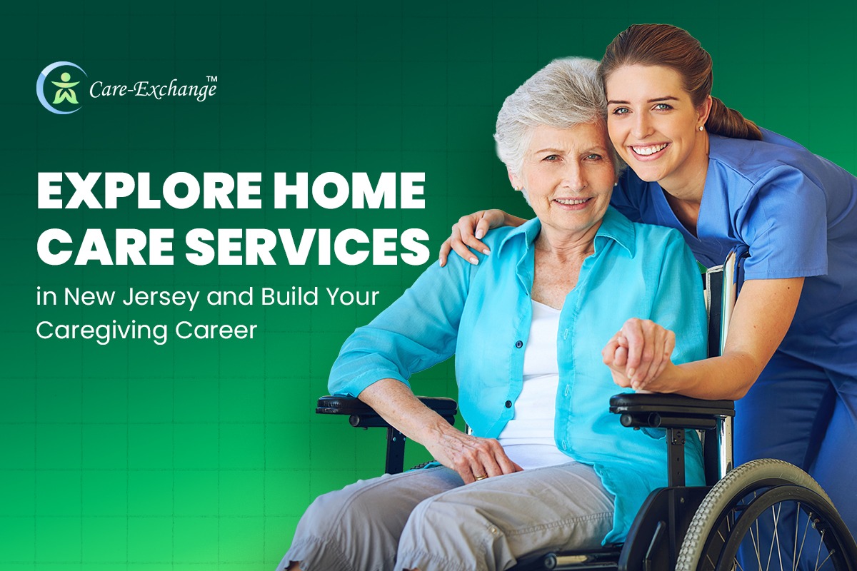 Explore Home Care Services in New Jersey and Build Your Caregiving Career