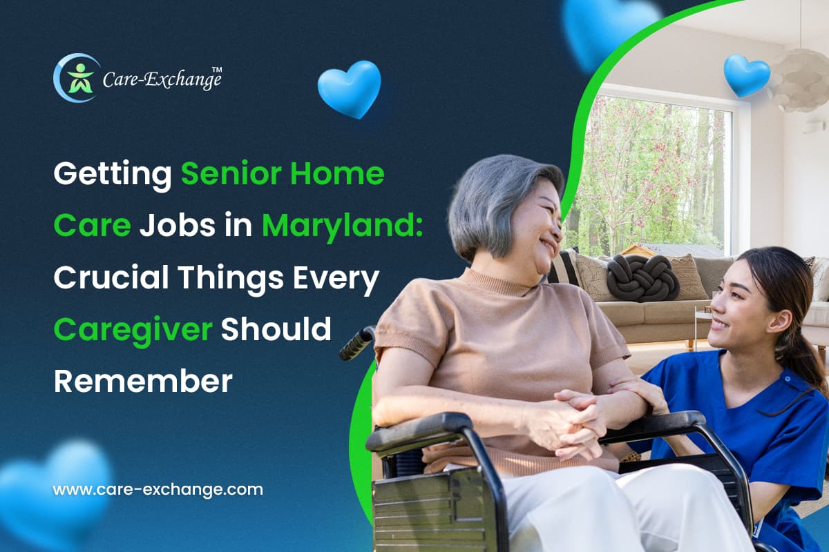 Getting Senior Home Care Jobs in Maryland: Crucial Things Every Caregiver Should Remember