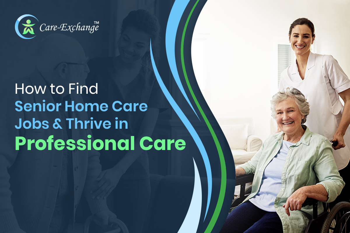 How to Find Senior Home Care Jobs & Thrive in Professional Care