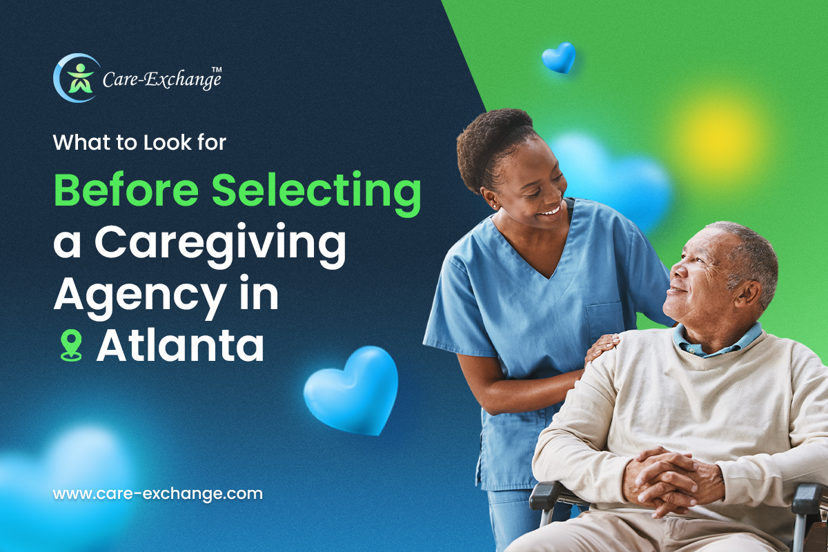 What to Look for Before Selecting a Caregiving Agency in Atlanta