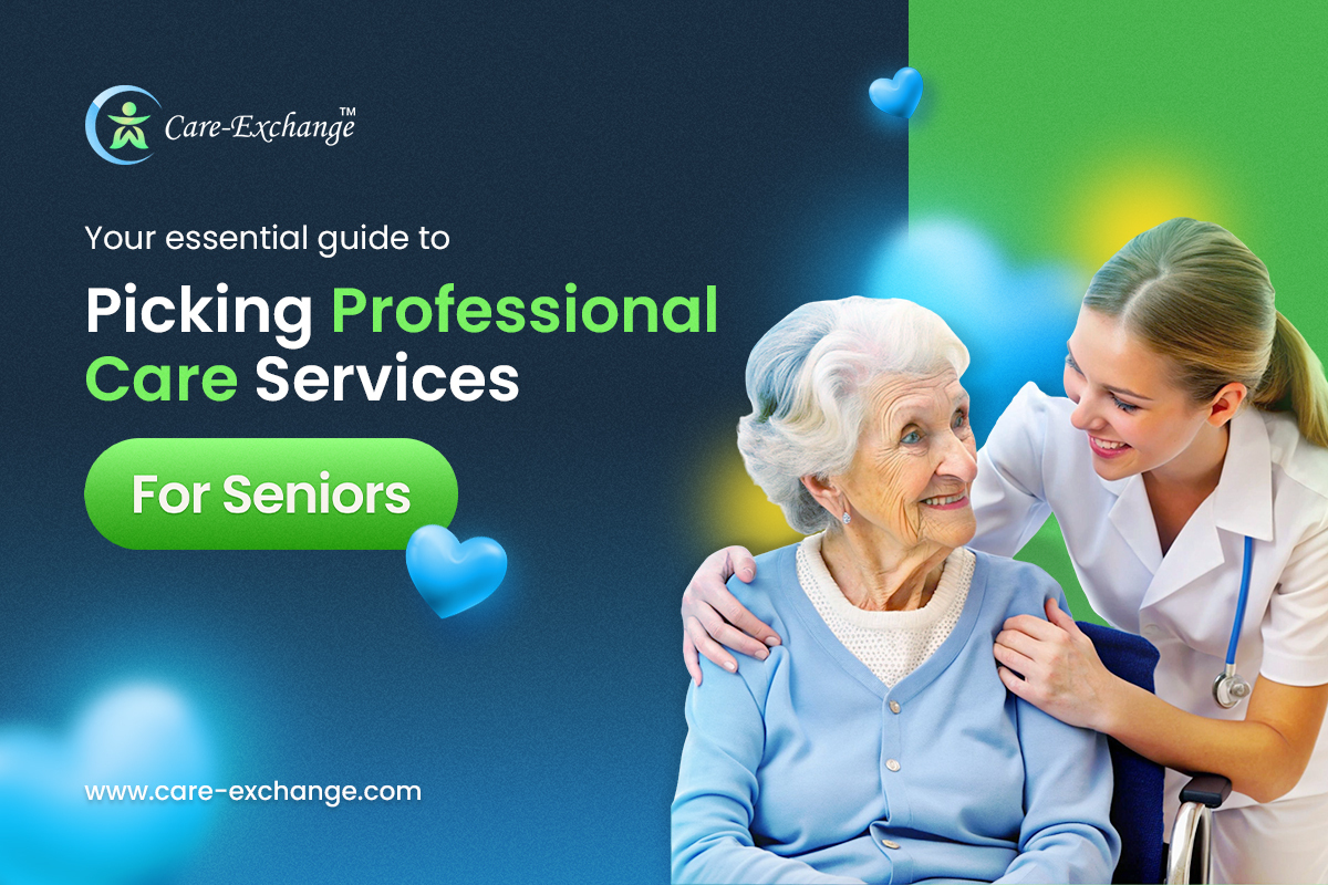 Your Essential Guide to Picking Professional Care Services for Seniors